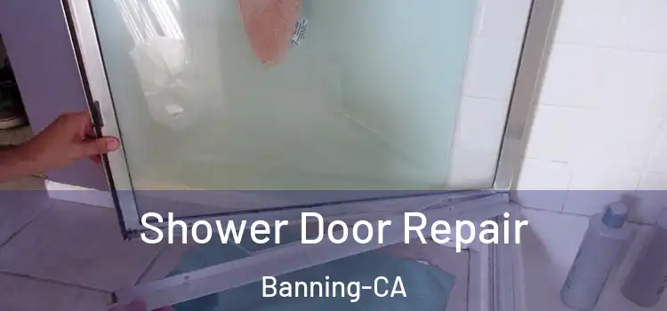  Shower Door Repair Banning-CA
